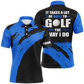 Max Corner Funny Black Mens golf polos shirts custom name It takes a lot of balls to golf the way I do Blue