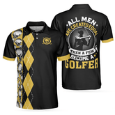 Max Corners All Men Are Created Equal Then A Few Become A Golfer 3D Custom Polo Shirt