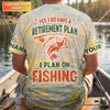 Maxcorners Yes I Do Have A Retirement Plan Fishing Shirt, Fishing UPF Shirts, Funny Fisherman Shirt