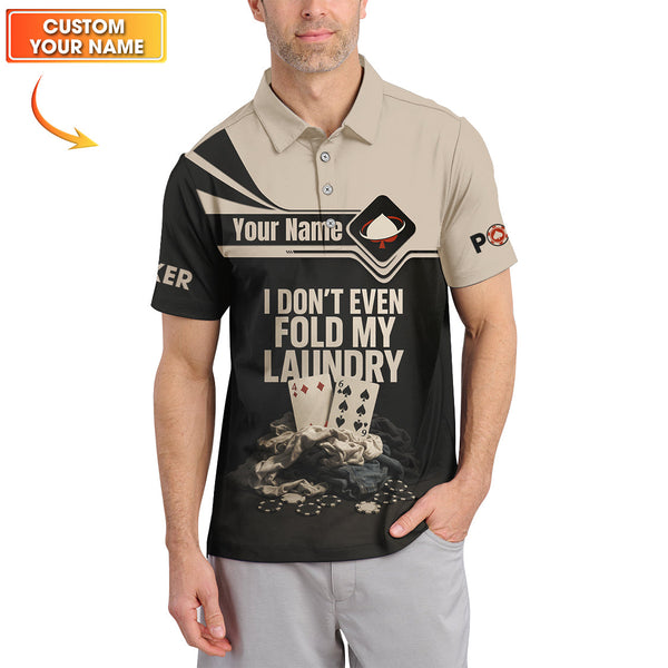 Custom Name Funny Poker Shirts, I Don’t Even Fold My Laundry Poker Polos, Playing Card Shirt