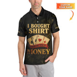 Custom Name Poker Shirt, I Bought This Shirt With Your Money Polos, Funny Poker Shirts For Men's