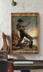 Maxcorners Angler Everthing Will Kill You Choose Something Fun Fishing Wall Art For Home Decor Copy Canvas Gallery Wrapped Canvas Framed Gift Idea Framed Prints, Canvas LM0101