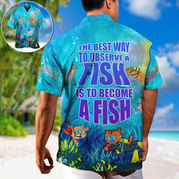 Maxcorner Scuba Diving The Best Way To Observe A Fish Is To Become A Fish Hawaiian Shirt