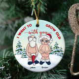 I Want To Grow Old With You, Personalized Ceramic Ornament Gift For Santa Couple