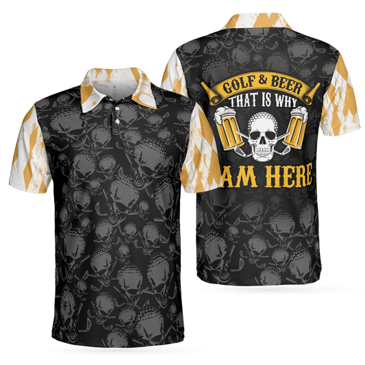 Max Corners Golf & Beer That Is Why I Am Here Skull 3D Custom Polo Shirt